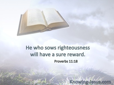 He who sows righteousness will have a sure reward.